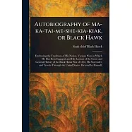Autobiography of Ma-ka-tai-me-she-kia-kiak, or Black Hawk
