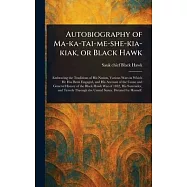 Autobiography of Ma-ka-tai-me-she-kia-kiak, or Black Hawk