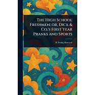 The High School Freshmen; or, Dick & Co.’s First Year Pranks and Sports