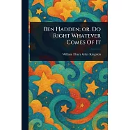 Ben Hadden; or, Do Right Whatever Comes Of It