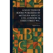 A Selection of Books Published by Methuen and Co. Ltd., London 36 Essex Street W.C.