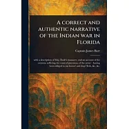 A Correct and Authentic Narrative of the Indian War in Florida