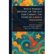 Witch Winnie’s Mystery, or The Old Oak Cabinet: The Story of a King’s Daughter