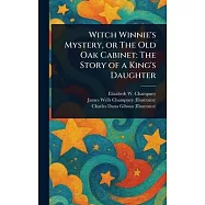 Witch Winnie’s Mystery, or The Old Oak Cabinet: The Story of a King’s Daughter