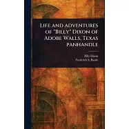 Life and Adventures of "Billy" Dixon of Adobe Walls, Texas Panhandle