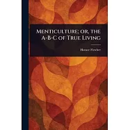 Menticulture; or, the A-B-C of True Living