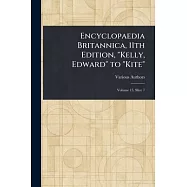 Encyclopaedia Britannica, 11th Edition, "Kelly, Edward" to "Kite"
