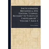 Encyclopaedia Britannica, 11th Edition, "Cosway, Richard" to "Coucy, Le Ch&acirc;telain De" / Volume 7, Slice 5