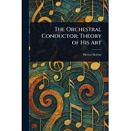 The Orchestral Conductor: Theory of His Art