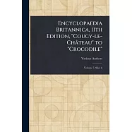 Encyclopaedia Britannica, 11th Edition, "Coucy-le-Ch&acirc;teau" to "Crocodile"