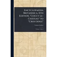 Encyclopaedia Britannica, 11th Edition, "Coucy-le-Ch&acirc;teau" to "Crocodile"