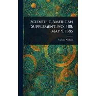 Scientific American Supplement, No. 488, May 9, 1885