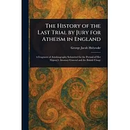 The History of the Last Trial by Jury for Atheism in England
