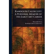 Randolph Caldecott: A Personal Memoir of His Early Art Career