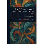 The Plébiscite; or, A Miller’s Story of the War