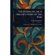 The Plébiscite; or, A Miller’s Story of the War