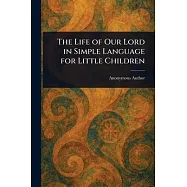The Life of Our Lord in Simple Language for Little Children