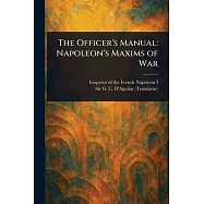 The Officer’s Manual: Napoleon’s Maxims of War