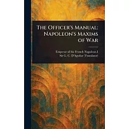 The Officer’s Manual: Napoleon’s Maxims of War