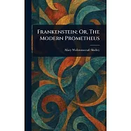 Frankenstein; Or, The Modern Prometheus