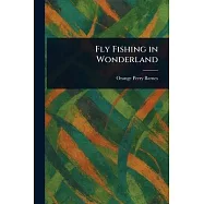 Fly Fishing in Wonderland