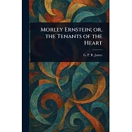 Morley Ernstein; or, the Tenants of the Heart