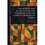 The Negrito and Allied Types in the Philippines and The Ilongot or Ibilao of Luzon
