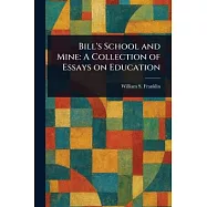 Bill&rsquo;s School and Mine: A Collection of Essays on Education