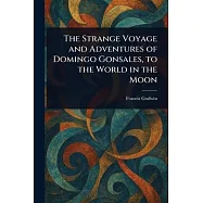 The Strange Voyage and Adventures of Domingo Gonsales, to the World in the Moon
