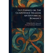 Guy Fawkes; or, The Gunpowder Treason: An Historical Romance