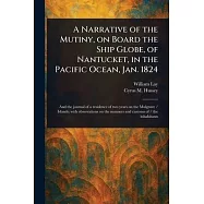 A Narrative of the Mutiny, on Board the Ship Globe, of Nantucket, in the Pacific Ocean, Jan. 1824