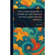 The Light Keepers: A Story of the United States Light-house Service