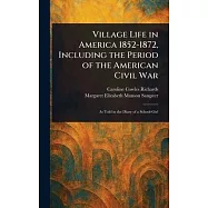 Village Life in America 1852-1872, Including the Period of the American Civil War