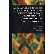 Animaduersions Uppon the Annotacions and Corrections of Some Imperfections of Impressiones of Chaucer’s Workes