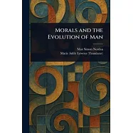 Morals and the Evolution of Man