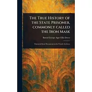 The True History of the State Prisoner, Commonly Called the Iron Mask