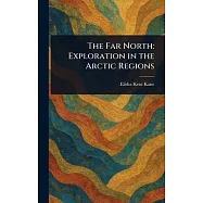 The Far North: Exploration in the Arctic Regions