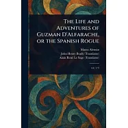 The Life and Adventures of Guzman D&rsquo;Alfarache, or the Spanish Rogue