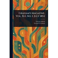 Graham&rsquo;s Magazine, Vol. XLI, No. 1, July 1852
