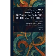 The Life and Adventures of Guzman D&rsquo;Alfarache, or the Spanish Rogue