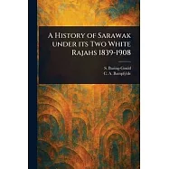 A History of Sarawak Under Its Two White Rajahs 1839-1908