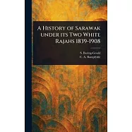 A History of Sarawak Under Its Two White Rajahs 1839-1908