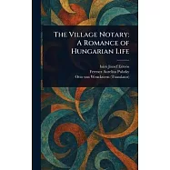 The Village Notary: A Romance of Hungarian Life