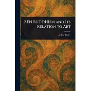 ZEN BUDDHISM and Its Relation to Art