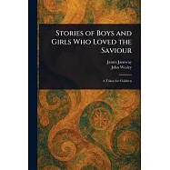 Stories of Boys and Girls Who Loved the Saviour