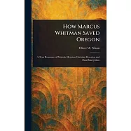 How Marcus Whitman Saved Oregon