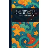 Cleg Kelly, Arab of the City: His Progress and Adventures