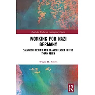 Working for Nazi Germany: Salvador Merino and Spanish Labor in the Third Reich
