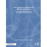 The Facilitator’s Handbook for Effective Enrichment: Successfully Implementing the Schoolwide Enrichment Model