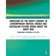 Variations of the Hero’s Journey in Contemporary British, French and Australian Picture Books about the Great War